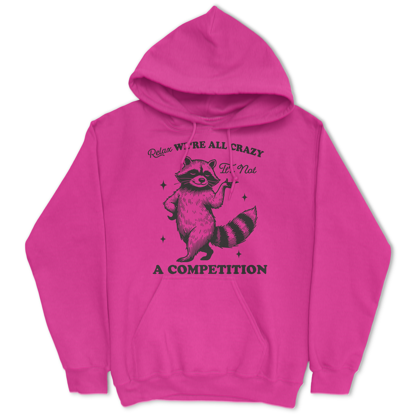 Relax, We're All Crazy, It's Not a Competition Hoodie