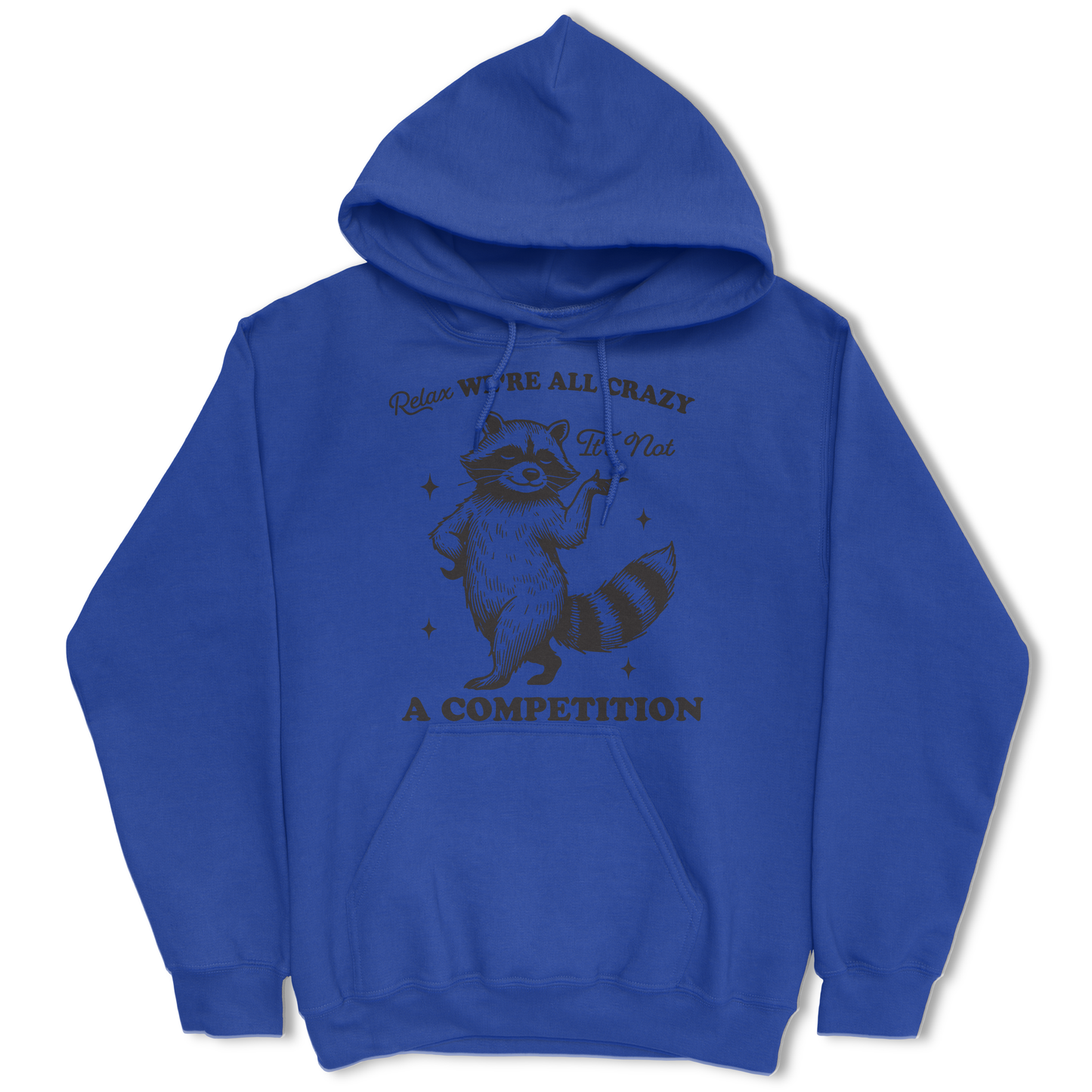 Relax, We're All Crazy, It's Not a Competition Hoodie