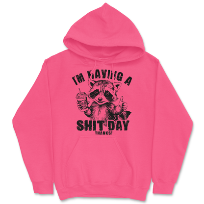 I'm Having A Shit Day, Thanks Hoodie