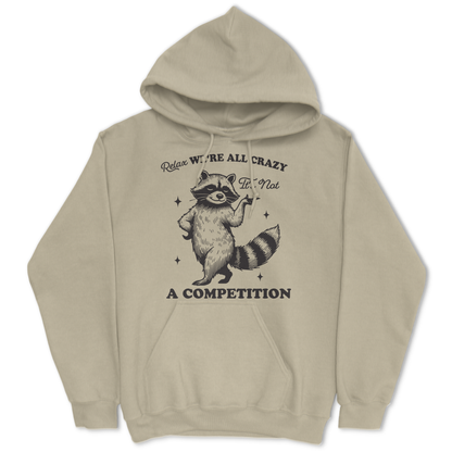 Relax, We're All Crazy, It's Not a Competition Hoodie