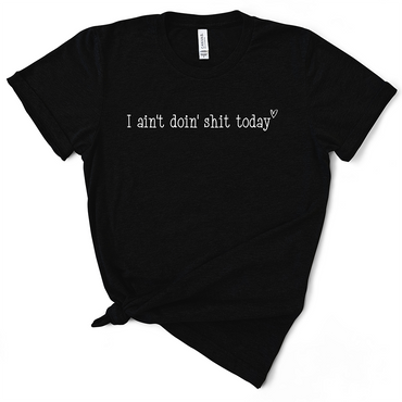 I Ain't Doin' Shit Today TShirt