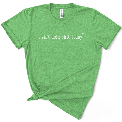 I Ain't Doin' Shit Today TShirt