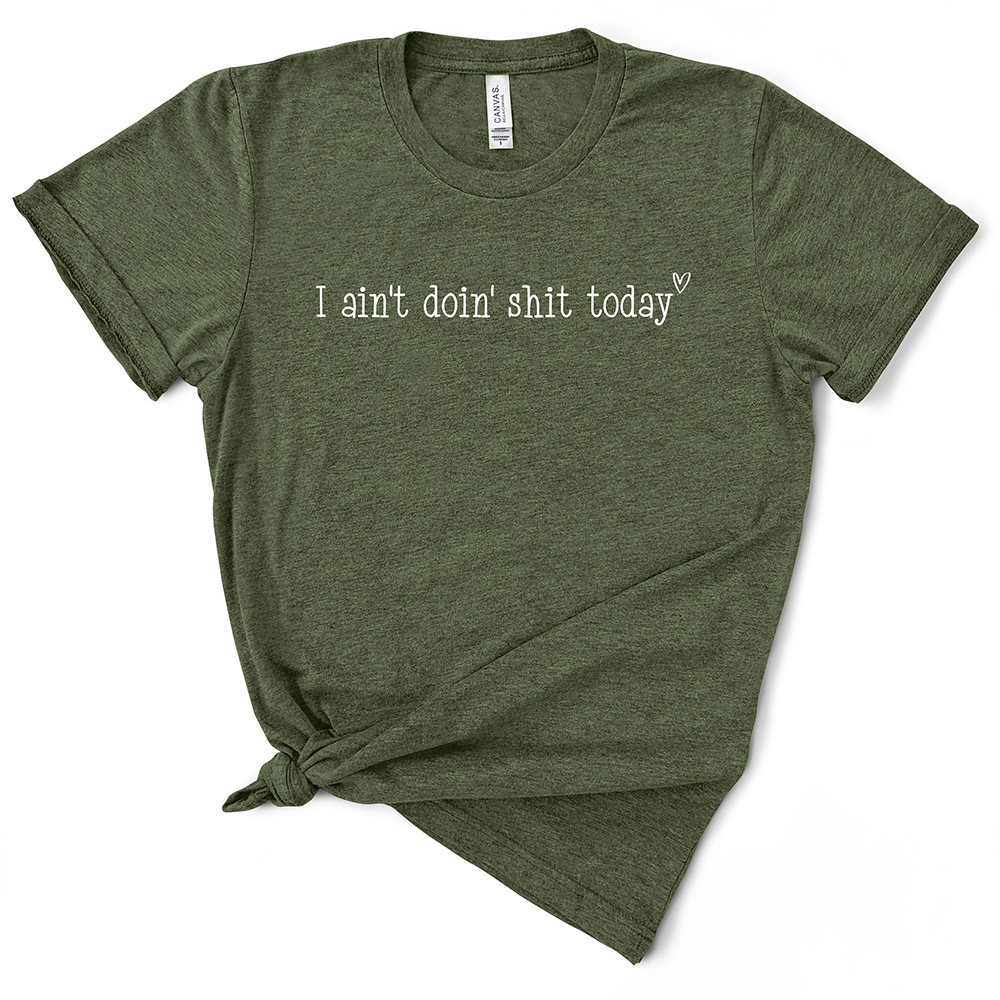 I Ain't Doin' Shit Today TShirt