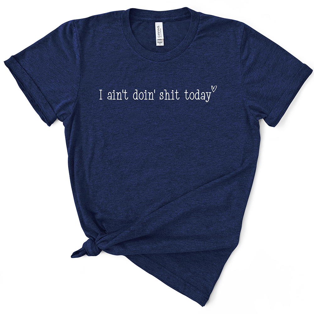 I Ain't Doin' Shit Today TShirt