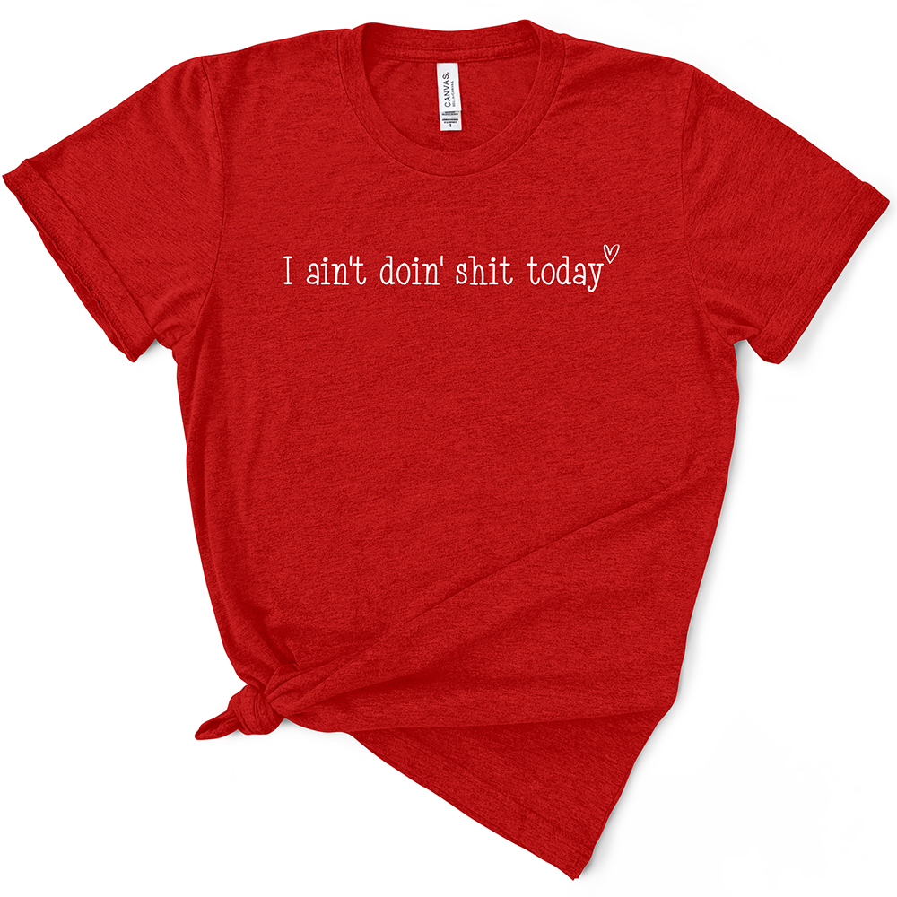 I Ain't Doin' Shit Today TShirt