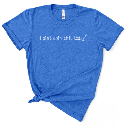 I Ain't Doin' Shit Today TShirt