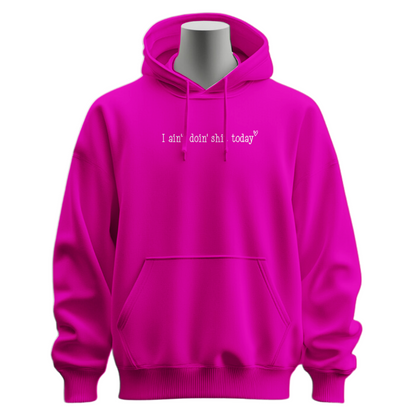 I Ain't Doin' Shit Today Hoodie