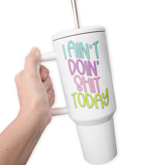 I AIn't Doin' Shit Today 40 Oz Tumbler