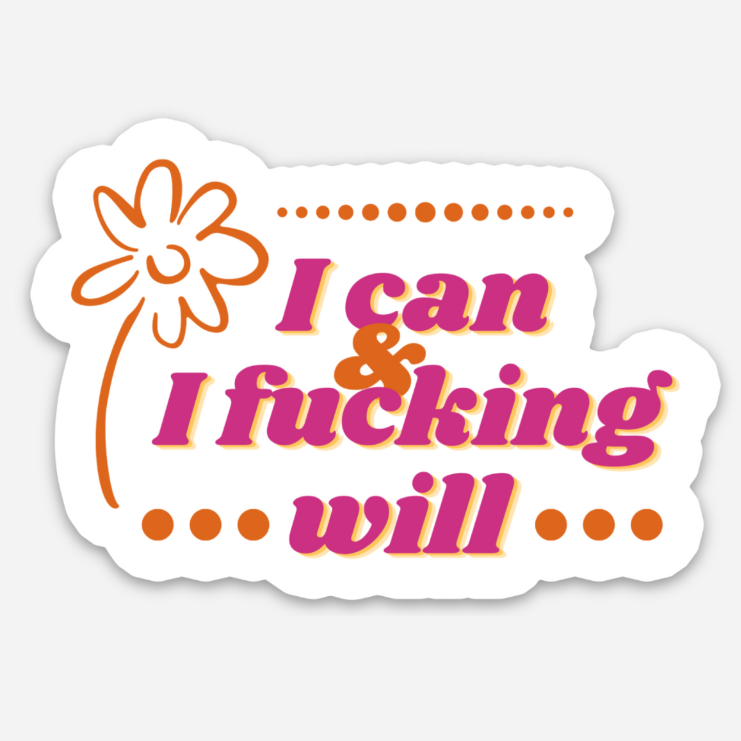 I Can And I Fucking Will Sticker