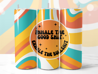 Inhale The Good Shit Skinny Tumbler