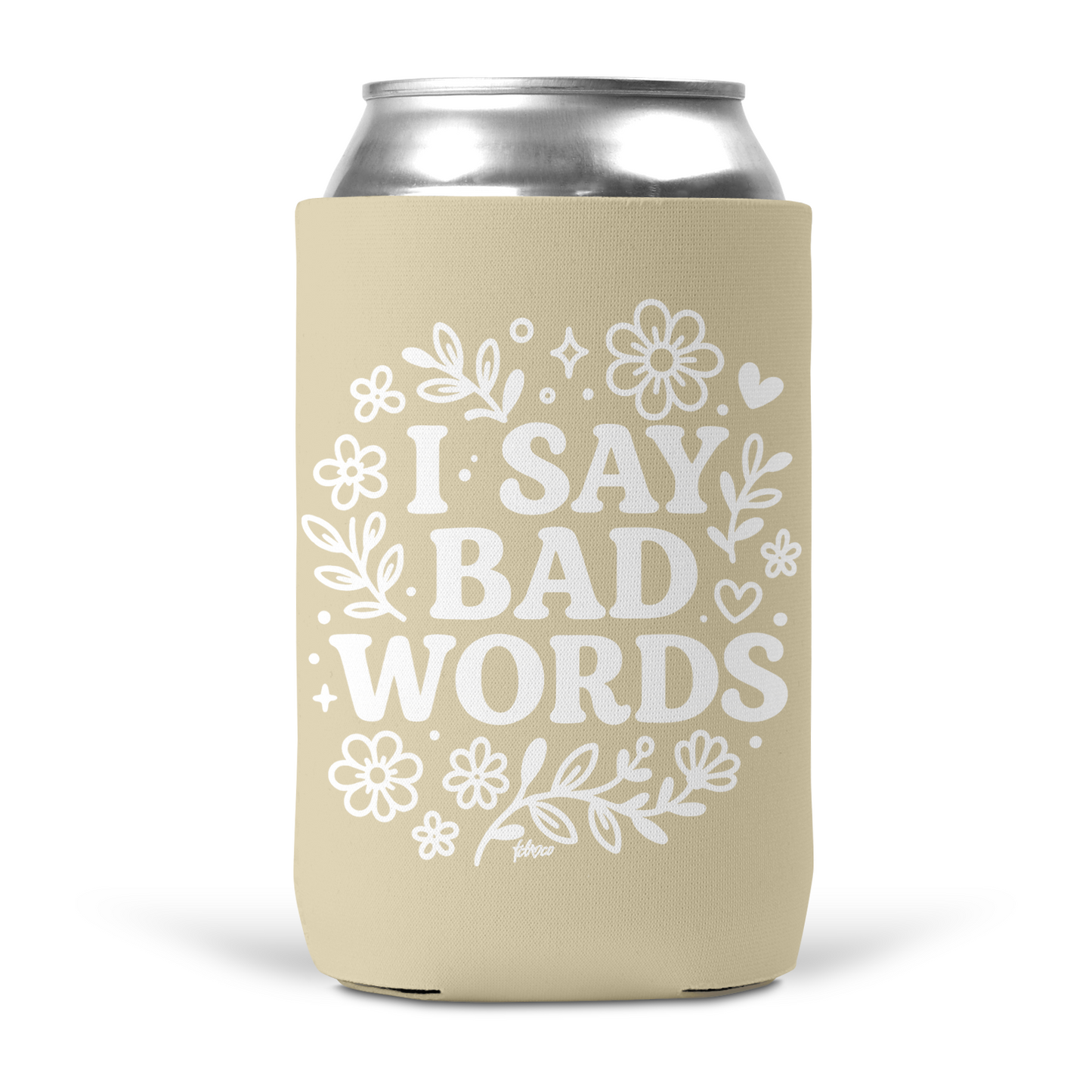 I Say Bad Words Koozie