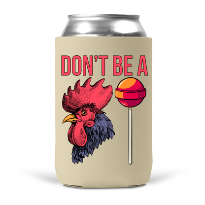 Don't Be A Cocksucker Koozie