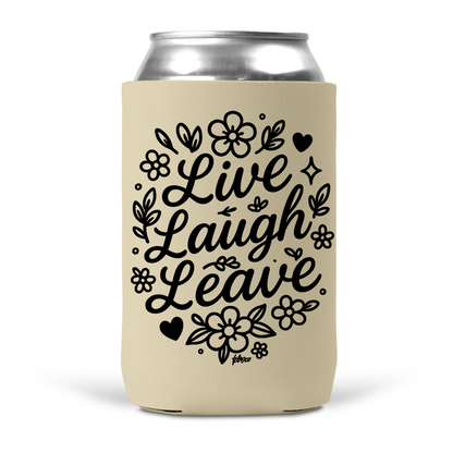 Live Laugh Leave Koozie
