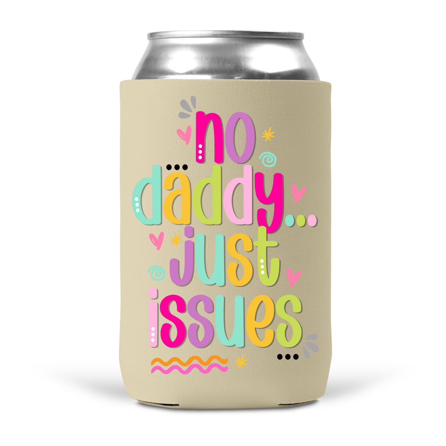 No Daddy Just Issues Koozie