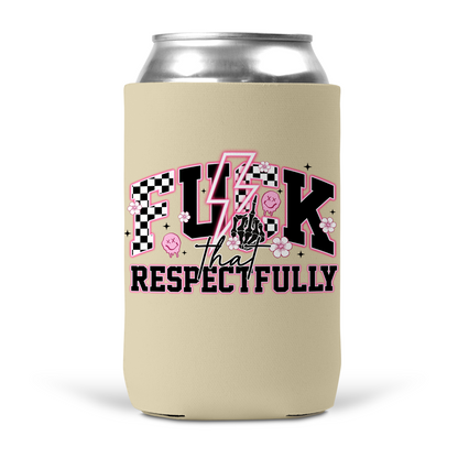 Fuck That Respectfully Koozie