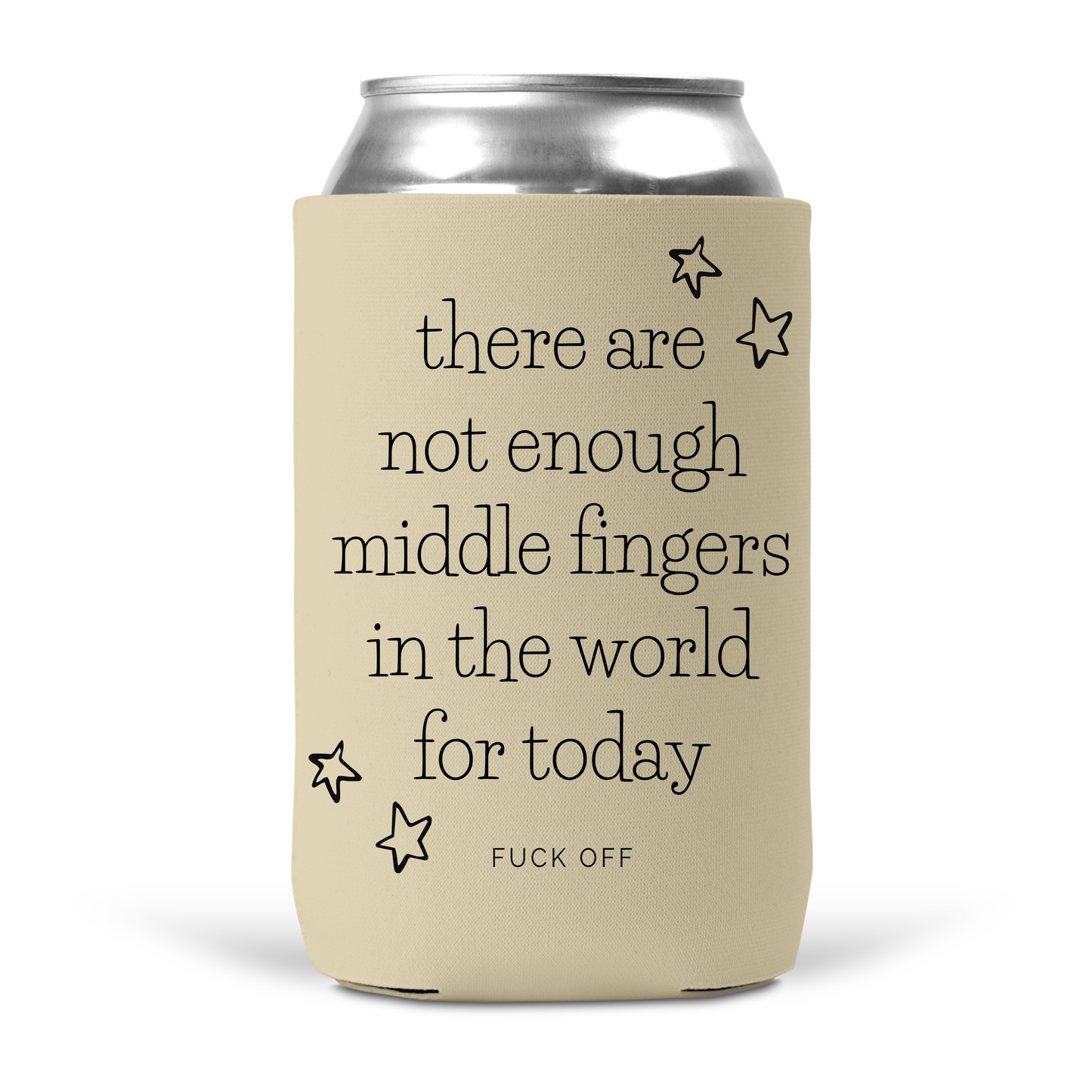 There Are Not Enough Middle Fingers In The World For Today Koozie