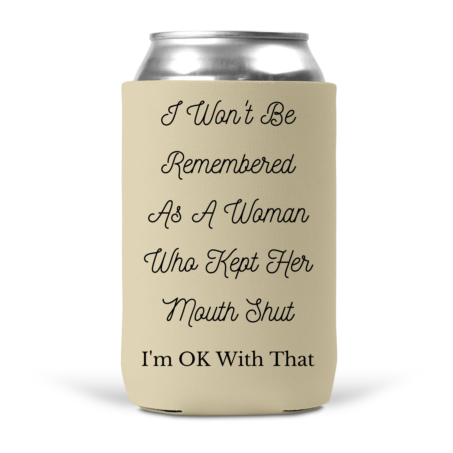 I Won't Be Remembered As A Woman Who Kept Her Mouth Shut Koozie
