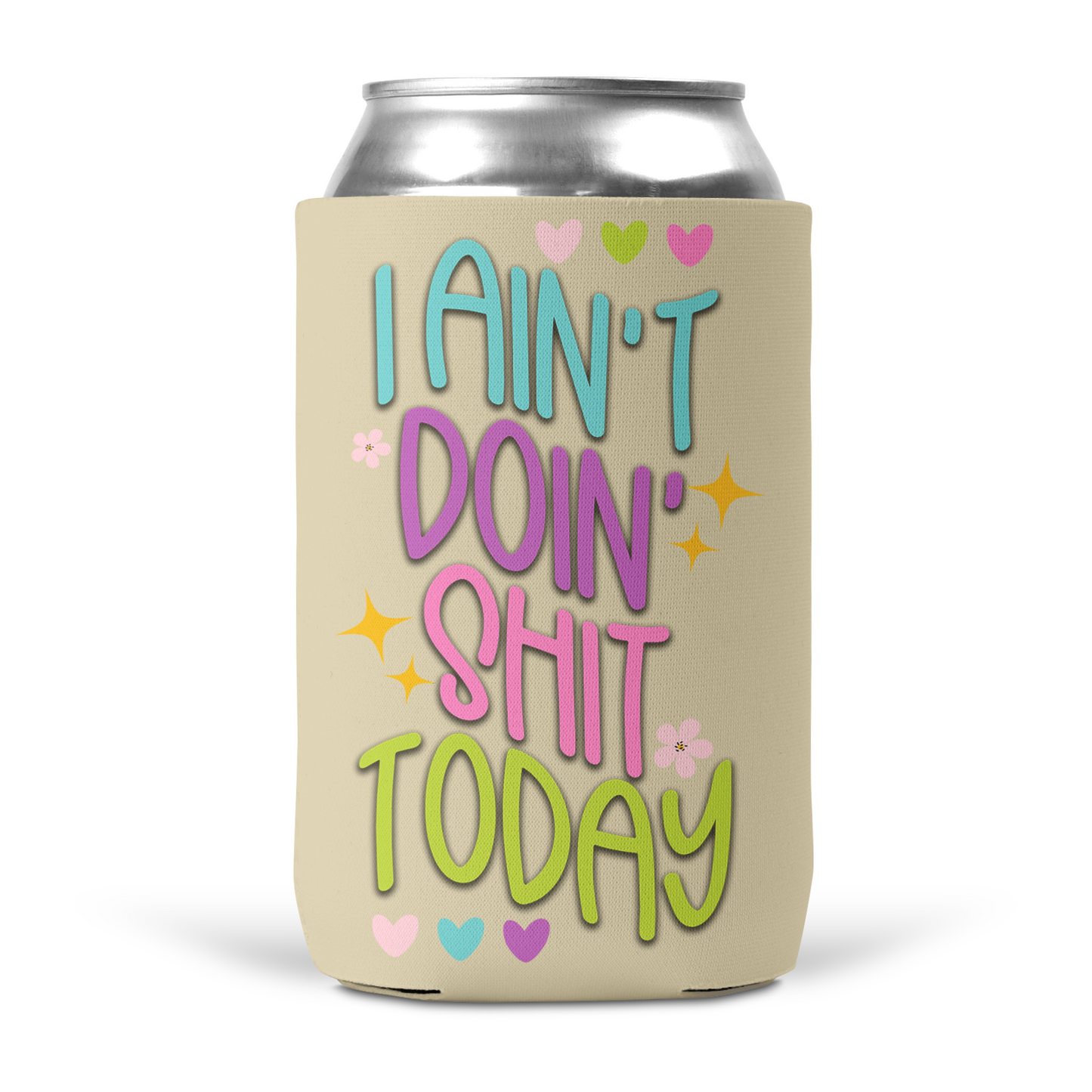 I Ain't Doin' Shit Today Koozie