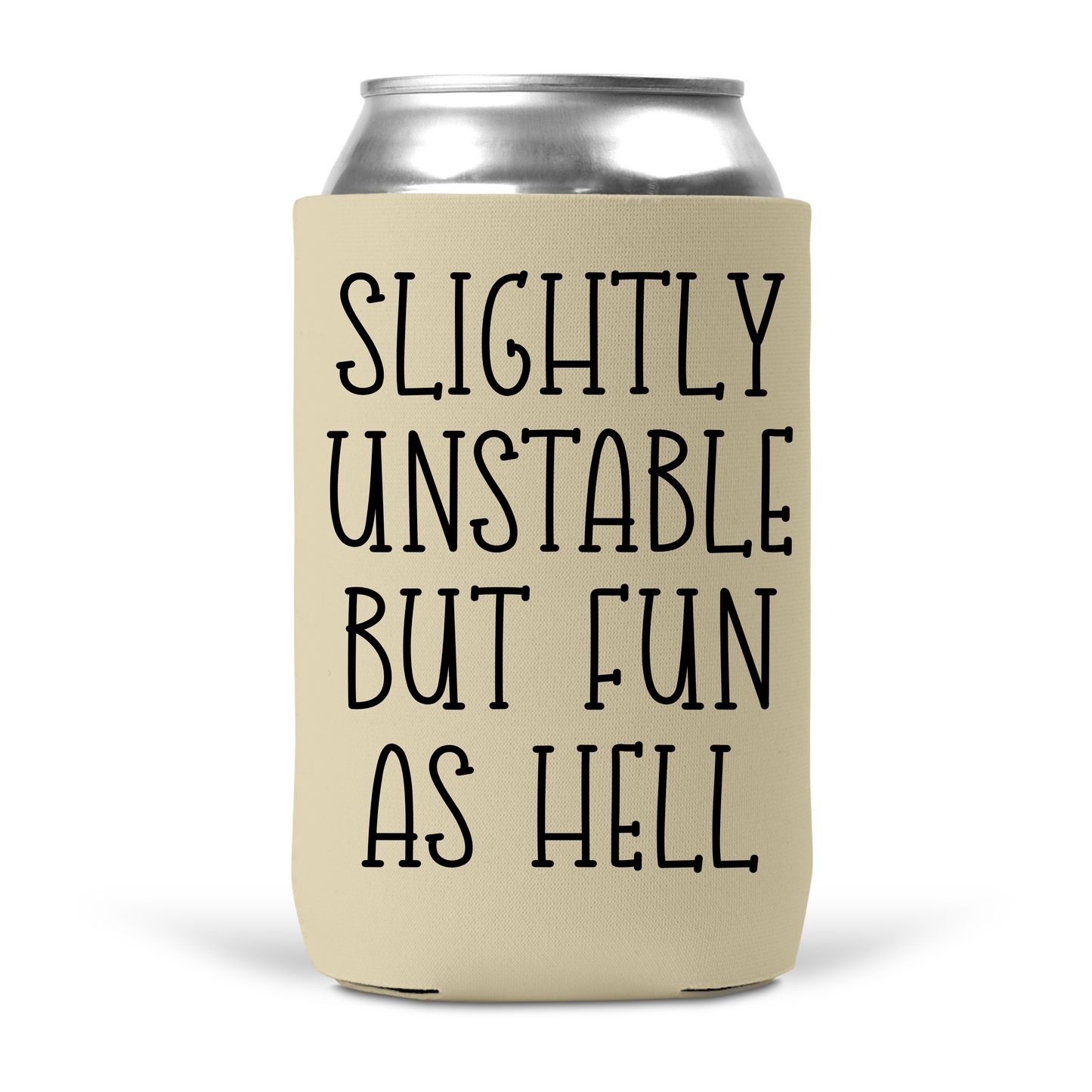 Slightly Unstable But Fun As Hell Koozie