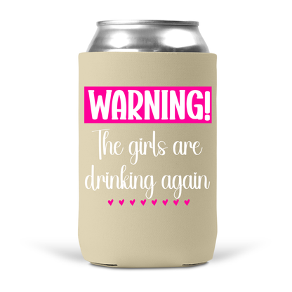 Warning! The Girls Are Drinking Again Koozie