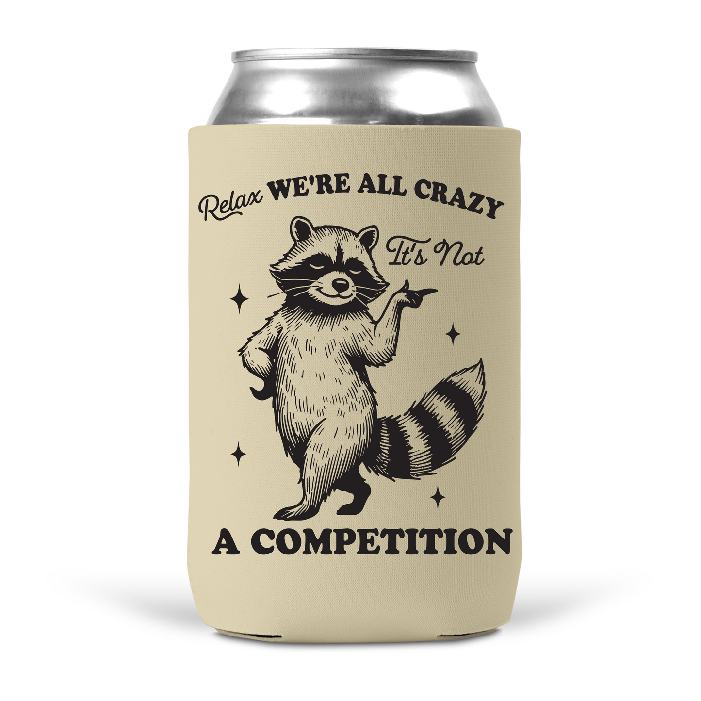 Relax, We're All Crazy It's Not A Competition Koozie