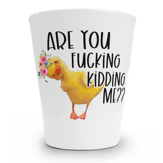 Are You Fucking Kidding Me Shot Glass