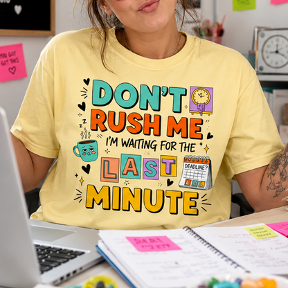 Don't Rush Me I'm Waiting For Last Minute TShirt