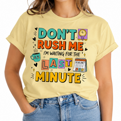 Don't Rush Me I'm Waiting For Last Minute TShirt