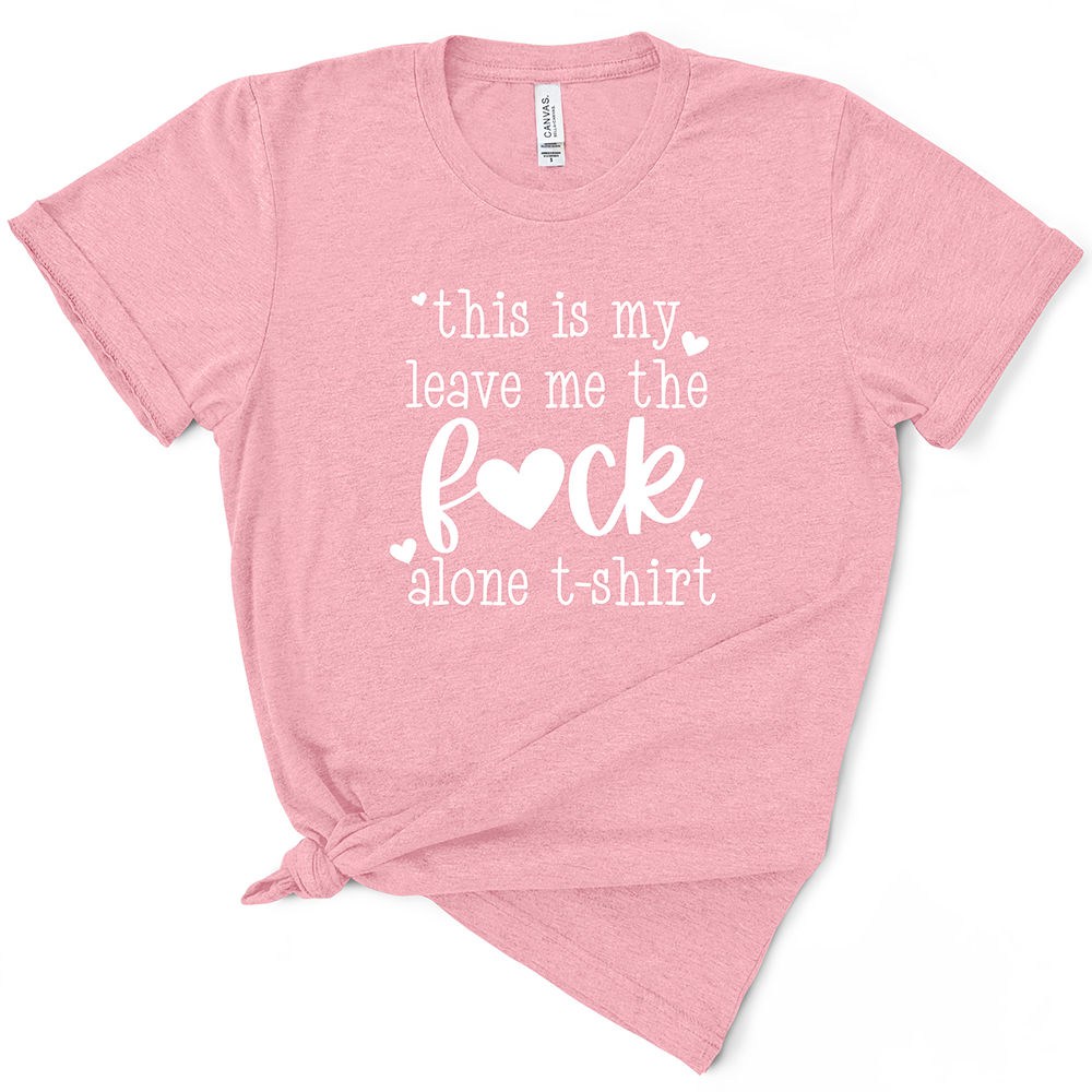 This Is My Leave Me The Fuck Alone TShirt