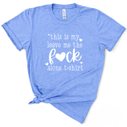 This Is My Leave Me The Fuck Alone TShirt