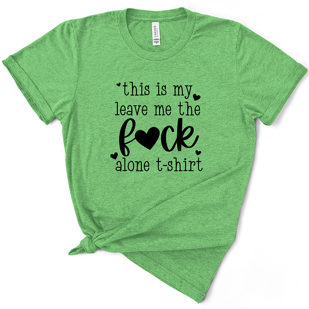 This Is My Leave Me The Fuck Alone TShirt