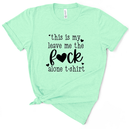 This Is My Leave Me The Fuck Alone TShirt