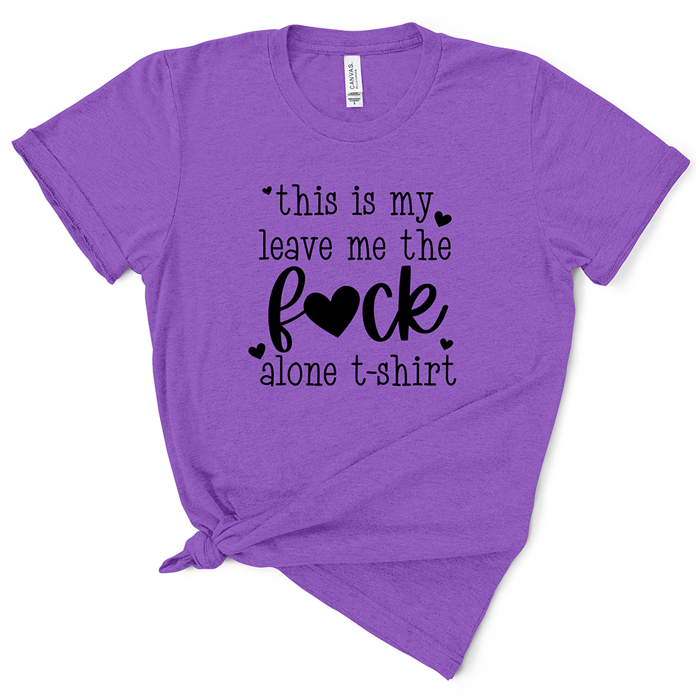 This Is My Leave Me The Fuck Alone TShirt