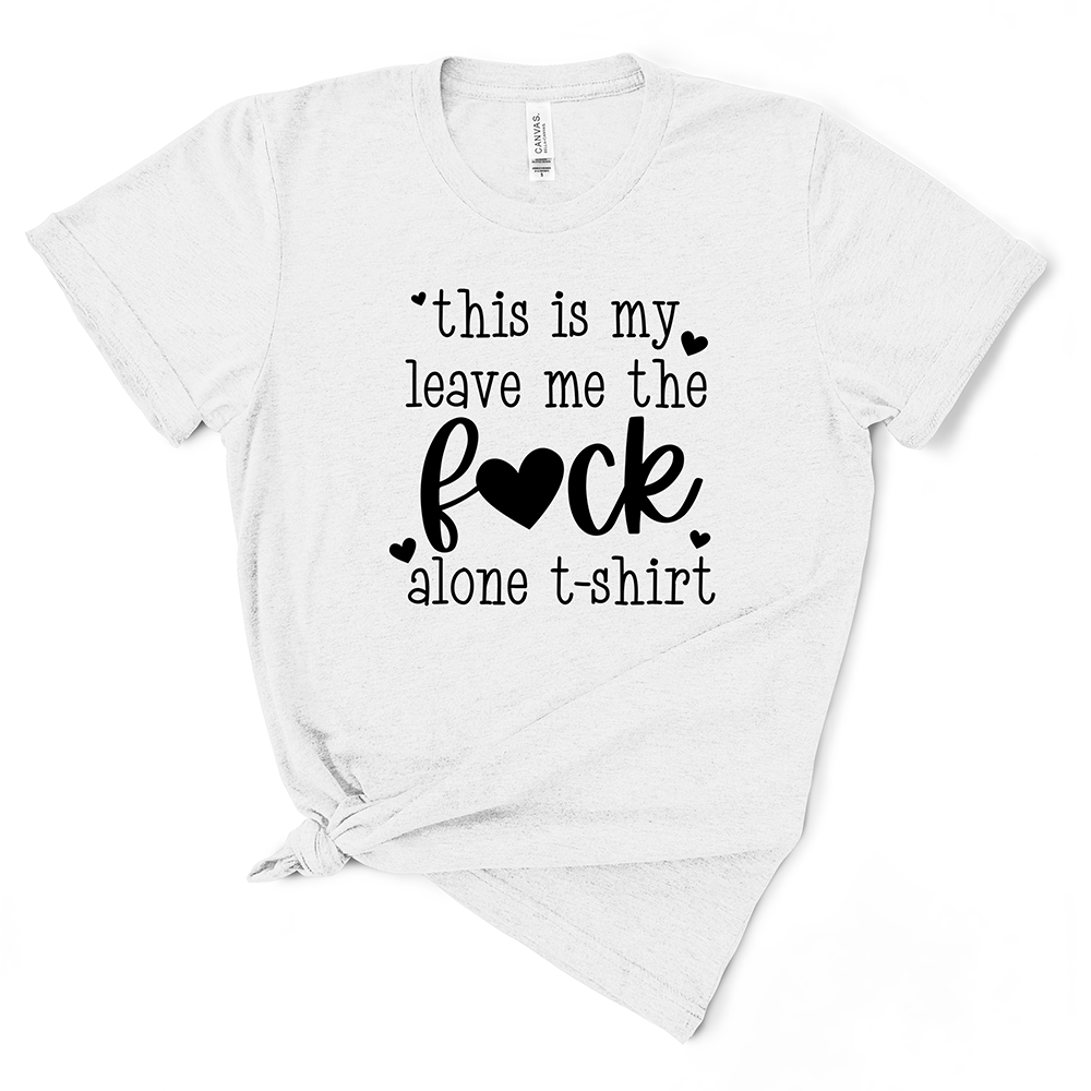 This Is My Leave Me The Fuck Alone TShirt