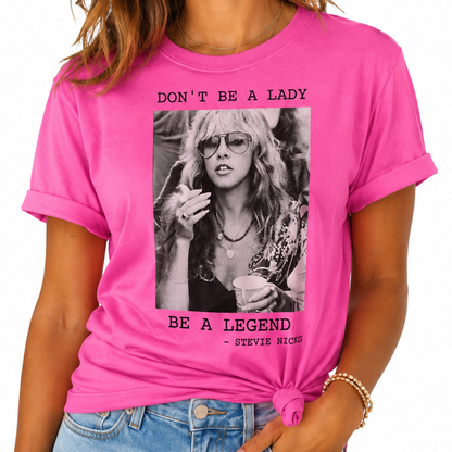 Don't Be A Lady Be A Legend Stevie Nicks TShirt