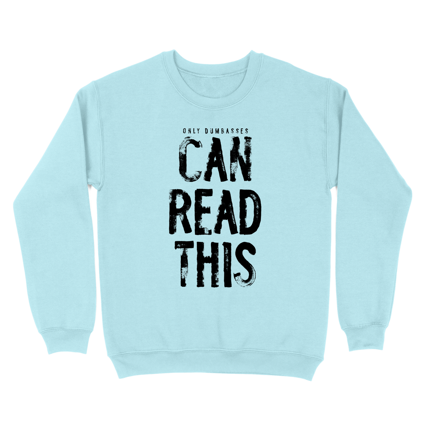 Only Dumbasses Can Read This Crewneck