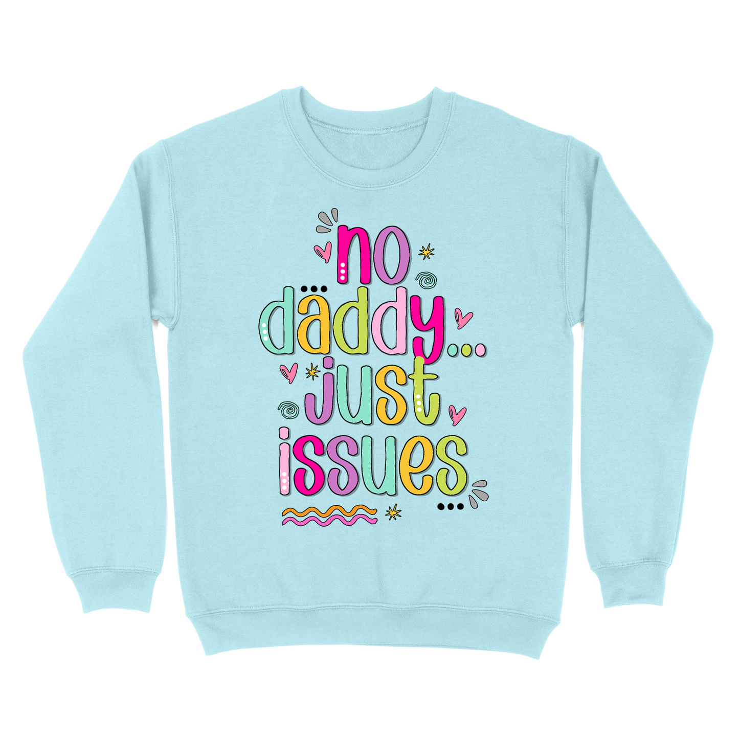 No Daddy Just Issues Crewneck