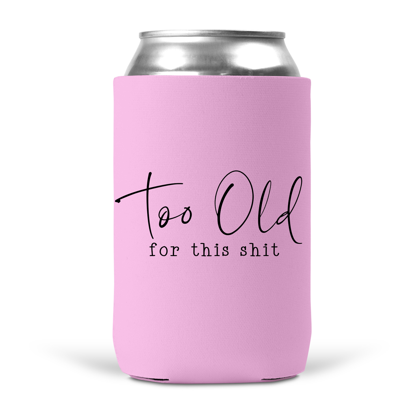 Too Old For This Shit Koozie