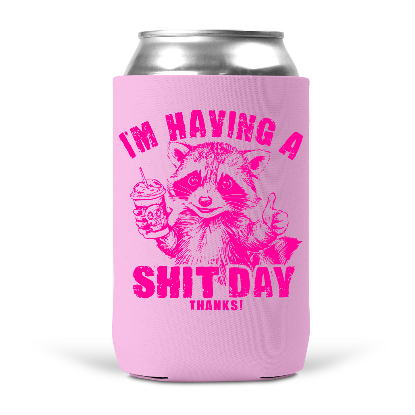 I'm Having A Shit Day Thanks Koozie
