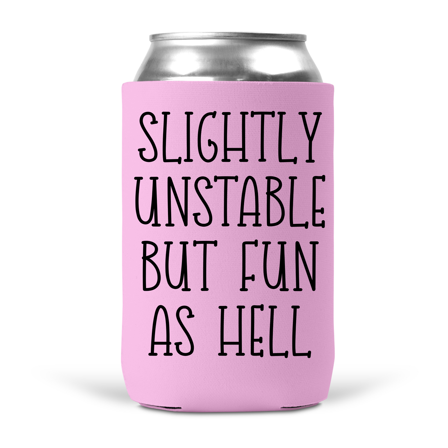 Slightly Unstable But Fun As Hell Koozie