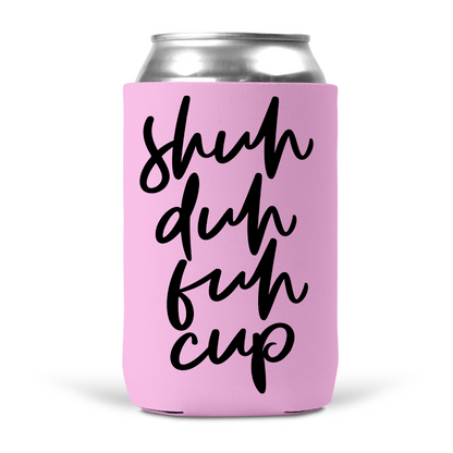 Shuh Duh Fuh Cup Koozie