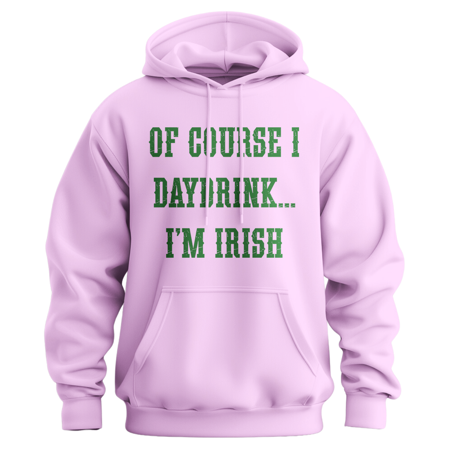 Of Course I Daydrink, I'm Irish Unisex Hoodie