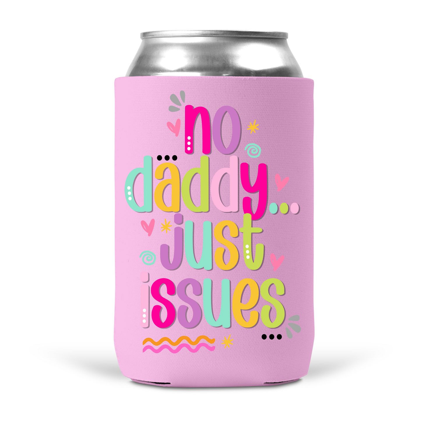 No Daddy Just Issues Koozie