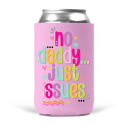 No Daddy Just Issues Koozie