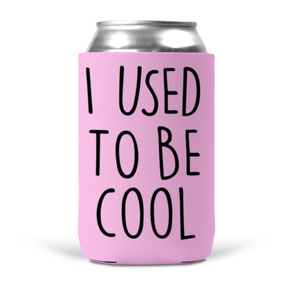 I Used To Be Cool Koozie