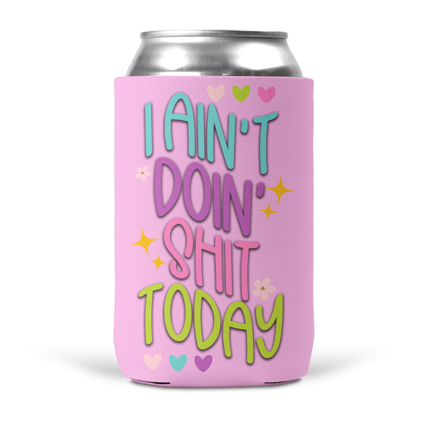 I Ain't Doin' Shit Today Koozie