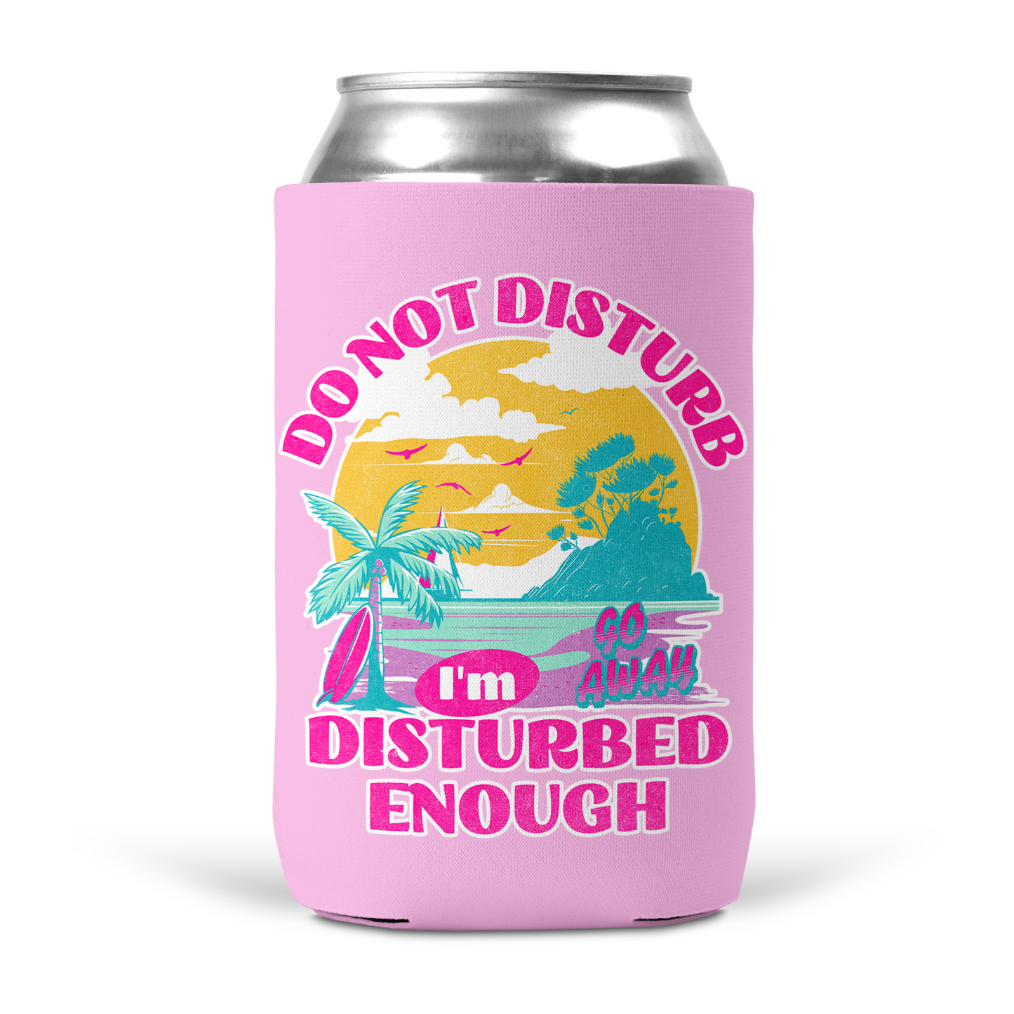 Do Not Disturb I'm Disturbed Enough Koozie