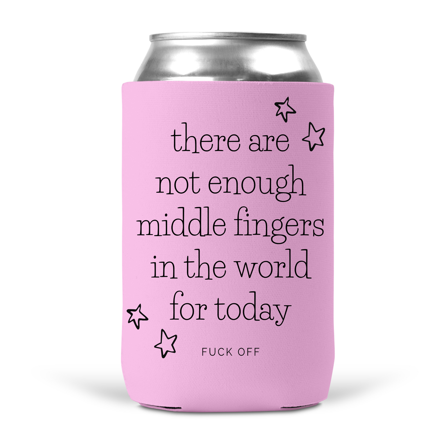 There Are Not Enough Middle Fingers In The World For Today Koozie