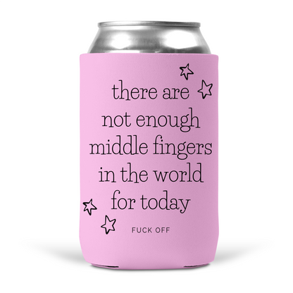 There Are Not Enough Middle Fingers In The World For Today Koozie