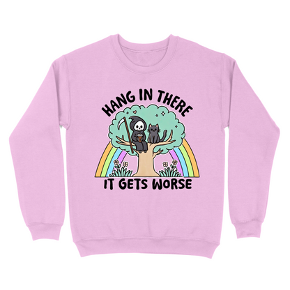 Hang In There It Gets Worse Crewneck